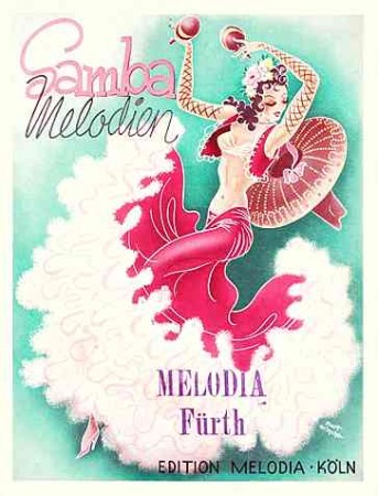 "Samba Melodien", Edition Melodia Köln, Notenheft (1949), Titelgestaltung: Kurt Hilscher "Samba Melodien", Edition Melodia Köln, Notenheft (1949), Titelgestaltung: Kurt Hilscher